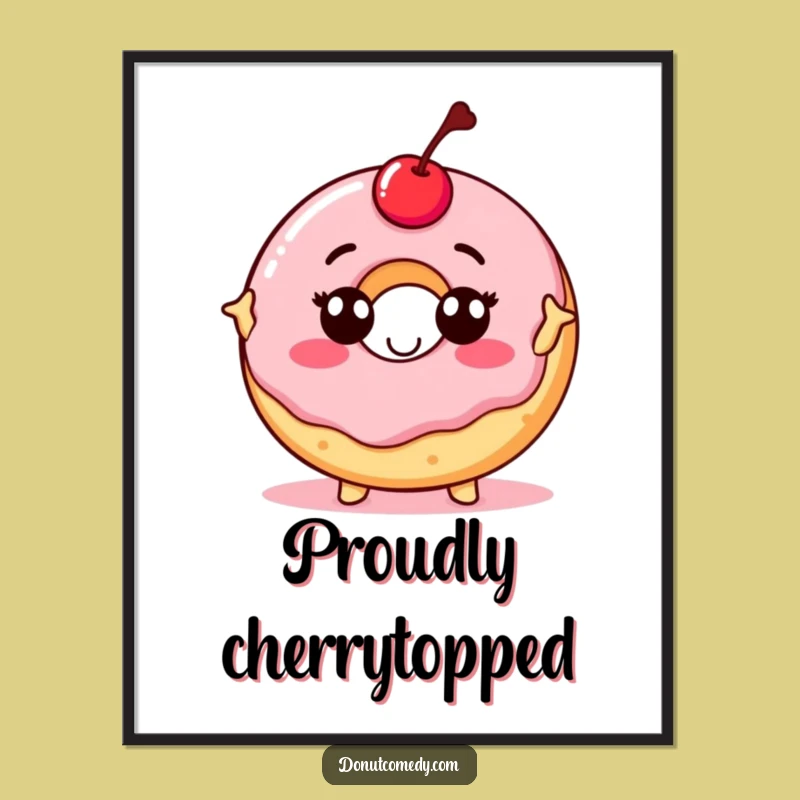 Funny Proud Donut Poster - Cherry Topped Confident Donut Art